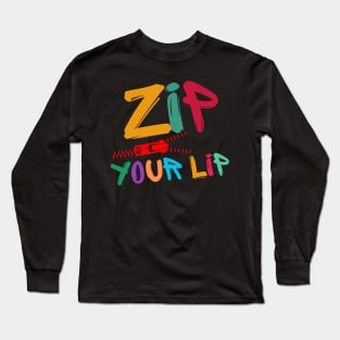 ZIP YOUR LIP! Long Sleeve T-Shirt